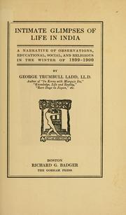 Cover of: Intimate glimpses of life in India: a narrative of observations, educational, social, and religious, in the winter of 1899-1900