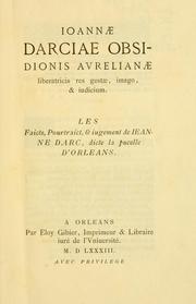 Cover of: Ioannae Darciae obsidionis avrelianae liberatricis res gestae, imago, & iudicium.: Les faicts, pourtraict, & iugement de Ieanne Darc, dicte la pucelle d'Orleans.