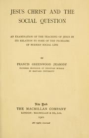 Cover of: Jesus Christ and the social question: an examination of the teaching of Jesus in its relation to some of the problems of modern social life.