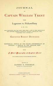 Cover of: Journal of Captain William Trent from Logstown to Pickawillany, A.D. 1752: now published for the first time from a copy in the archives of the Western Reserve Historical Society, Cleveland, Ohio, together with letters of Governor Robert Dinwiddie ; an historical notice of the Miami confederacy of Indians ; a sketch of the English poet at Pickawillany, with a short biography of Captain Trent, and other papers never before printed