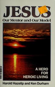 Cover of: Jesus, our mentor and model by Harold Hazelip