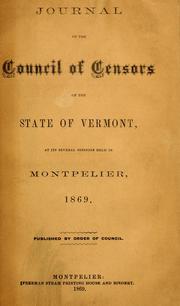 Cover of: The journal of the Council of censors of the state of Vermont: at their several sessions in Montpelier and Burlington, 1846-9