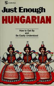 Cover of: Just enough Hungarian: [how to get by and be easily understood]