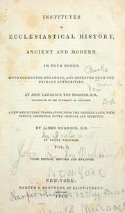 Cover of: Institutes of ecclesiastical history, ancient and modern: in four books, much corrected, enlarged, and improved from the primary authorities