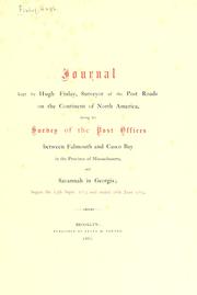 Cover of: Journal kept by Hugh Finlay, Surveyor of the Post Roads on the Continent of North America, during his survey of the post offices between Falmouth and Casco Bay in the Province of Massachusetts, and Savannah in Georgia | Hugh Finlay