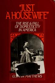 Cover of: "Just a housewife": the rise and fall of domesticity in America