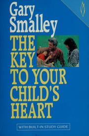 Cover of: The key to your child's heart by Gary Smalley