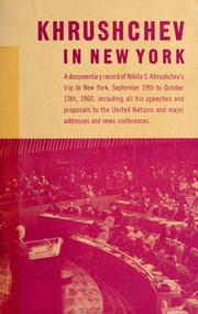 Cover of: Khrushchev in New York: a documentary record of Nikita S. Khrushchev's trip to New York, September 19th to October 13th, 1960 : including all his speeches and proposals to the United Nations and major addresses and news conferences