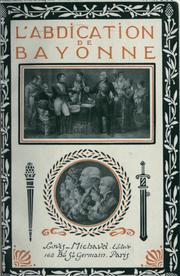 Cover of: L' abdication de Bayonne: d'après les documents d'archives et les mémoires.