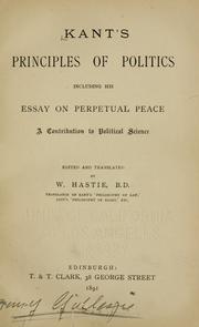 Cover of: Kant's principles of politics: including his essay on Perpetual peace.  A contribution to political science.