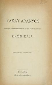 Cover of: Kákay Aranyos politikai társadalmi tragico-humoristicus krónikája