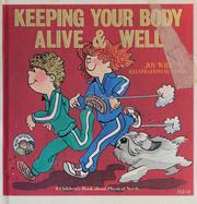 Cover of: Keeping your body alive and well: a children's book about physical needs