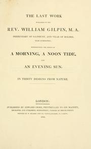 The last work published of the Rev. William Gilpin, M.A., prebendary of Salisbury, and vicar of Boldre, near Lymington by Gilpin, William