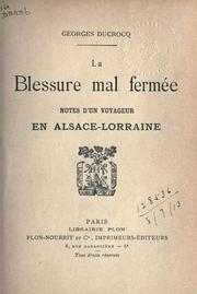 Cover of: La blessure mal fermée: notes d'un voyageur en Alsace-Lorraine.