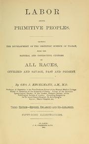 Cover of: Labor among primitive peoples.: Showing the development of the obstetric science of today, from the natural and instinctive customs of all races, civilized and savage, past and present.