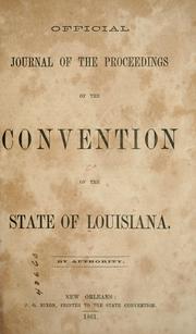 Cover of: Official journal of the proceedings of the Convention of the state of Louisiana.