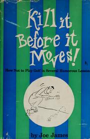 Cover of: Kill it before it moves!: How not to play golf in several humorous lessons