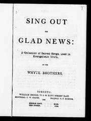 Cover of: Sing out the glad news: a collection of sacred songs, used in evangelistic work