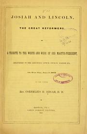 Cover of: Josiah and Lincoln, the great reformers: a tribute to the worth and work of our martyr-President delivered in the Reformed Dutch Church, Easton, Pa., on Fast Day, June 1, 1865