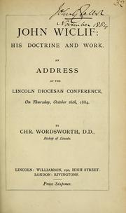 Cover of: John Wiclif: his doctrine and work : an address at the Lincoln Diocesan Conference, on Thursday, October 16th, 1884