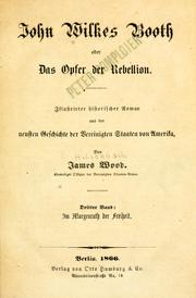 Cover of: John Wilkes Booth: oder, Das Opfer der Rebellion : illustrirter historischer Roman aus der neusten Geschichte der Vereinigten Staaten von Amerika.