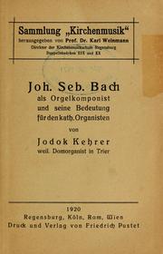 Cover of: Joh. Seb. Bach als Orgelkomponist und seiner Bedeutung für den kath. Organisten by Jodoc Kehrer