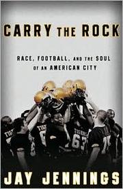 Cover of: Carry the Rock: Race, Football, and the Soul of an American City by Jay Jennings