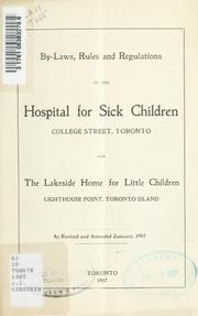By-laws, rules and regulations of the Hospital for Sick Children , College Street, Toronto and the Lakeside Home for Little Children, Lighthouse Point, Toronto Island by Hospital for Sick Children.