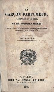 Cover of: Le garçon parfumeur, vaudeville en un acte, de MM. Cogniard frères, représenté pour la première fois sur le théatre des Folies Dramatique, le 29 janvier 1833.
