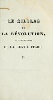 Cover of: Le Gilblas de la révolution: ou, Les confessions de Laurent Giffard