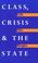 Cover of: Class Crisis & the State