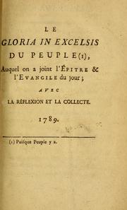 Cover of: Le Gloria in excelsis du peuple: auquel on a joint l'Épitre & l'Évangile du jour, avec la Réflexion et la Collecte