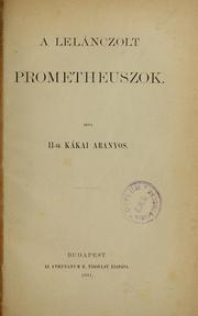 Cover of: A lelánczolt Prometheuszok: Írta II-ik Kákai Aranyos