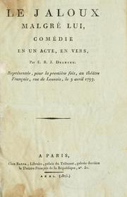 Cover of: Le jaloux malgré lui, comédie en un acte, en vers.: Représentée, pour la première fois, au Théatre français, le 3 avril 1793.