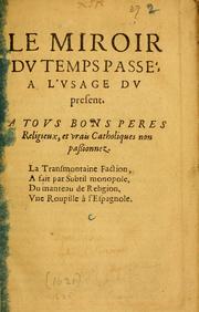 Cover of: Le miroir dv temps passé, à l'vsage dv present: a tous bons peres religieux, et vrais catholiques non passionez ...