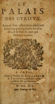 Cover of: Le palais des cvrievx: auquel sont assemblées plusieurs diuersitez pour le plaisir des Doctes, & le bien de ceux qui desirent sçauoir ...