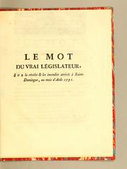 Cover of: Le mot du vrai législateur: sur la révolte & les incendies arrivés à Saint-Domingue, au mois d'août 1791.