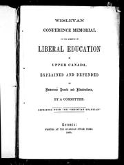 Cover of: Wesleyan conference memorial on the question of liberal education in Upper Canada: explained and defended by numerous proofs and illustrations