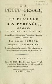 Cover of: Le petit César, ou, La famille des Pyrénées: drame en trois actes, en prose, à grand spectacle, mêlé de pantomime, musique, danses, combats, etc