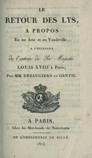 Cover of: Le retour des lys: a propos en eu acte et en Vaudeville a l'occasion de l'entrée de Sa Majesté Louis XVIII à Paris