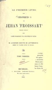 Cover of: Le premier livre des chroniques de Jehan Froissart: texte inédit publié d'après un manuscrit de la bibliothèque du Vatican par Baron Kervyn de Lettenhove.