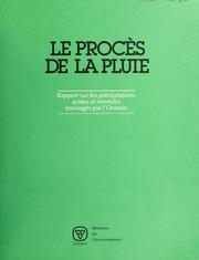 Cover of: Le Procès de la pluie: rapport sur les précipitations acides et remèdes envisagés par l'Ontario.