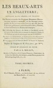 Cover of: Les beaux-arts en Angleterre: ouvrage dans lequel on trouve des notices raisonnées des principaux monumens d'architecture anciens et modernes, et des ouvrages remarquables de peinture et sculpture qui sont dans les collections publiques et particulières de Londres, d'Oxford, et dans les châteaux et maisons de campagne ... : ouvrage propre à servir de guide aux amateurs qui voyagent en Angleterre