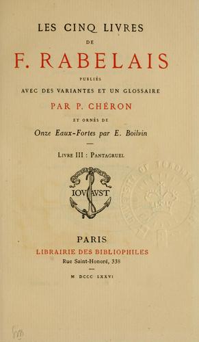 Les cinq livres de F. Rabelais, publiés avec des variantes et un glossaire par P. Chéron et ornes de 11 eaux-fortes par E. Boilvin. by François Rabelais