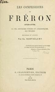 Cover of: Les confessions de Fréron: sa vie, souvenirs intimes et anecdotiques, ses pensées.  Recueillis et annotés par Ch. Barthélemy.