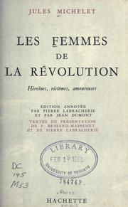 Cover of: Les femmes de la Révolution: héroïnes, victimes, amoureuses.