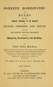 Cover of: Domestic homoeopathy, or, Rules for the domestic treatment of the maladies of infants, children, and adults: and for the conduct and the treatment during pregnancy, confinement, and suckling