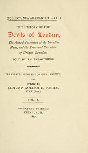 Cover of: The history of the devils of Loudun: the alleged possession of the Ursuline nuns, and the trial and execution of Urbain Grandier, told by an eye-witness. Translated from the original French, and edited by Edmund Goldsmid