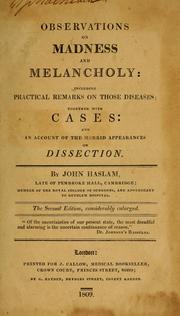 Cover of: Observations on madness and melancholy: including practical remarks on those diseases ; together with cases: and an account of the morbid appearances on dissection