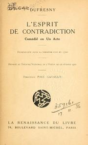 Cover of: esprit de contradiction, comédie en un acte.: Representée pour la première fois en 1700, reprise au Théatre National de l'Odéon le 12 Fév. 1920.  Direction Paul Gavault.